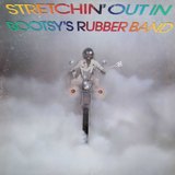 Stretchin' Out In Bootsy's Rubber Band sleeve