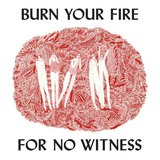 Burn Your Fire For No Witness sleeve